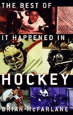 The Best of It Happened in Hockey - McFarlane, Brian