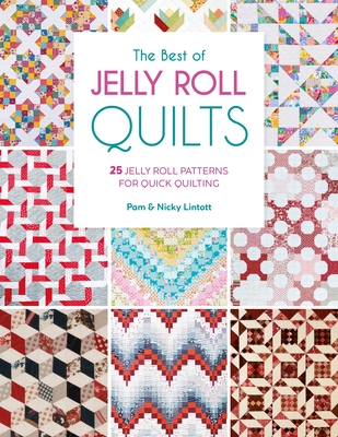 The Best of Jelly Roll Quilts: 25 Jelly Roll Patterns for Quick Quilting - Lintott, Pam, and Lintott, Nicky