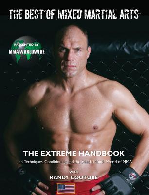 The Best of Mixed Martial Arts: The Extreme Handbook on Techniques, Conditioning, and the Smash-Mouth World of MMA - Worldwide, Mma, and Couture, Randy