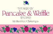 The Best of Pancake and Waffle Recipes - Ojakangas, Beatrice A