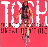 The Best of Peter Tosh: Dread Don't Die - Peter Tosh