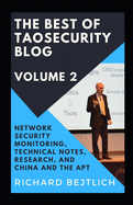 The Best of TaoSecurity Blog, Volume 2: Network Security Monitoring, Technical Notes, Research, and China and the Advanced Persistent Threat