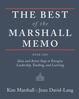 The Best of the Marshall Memo: Book One: Ideas and Action Steps to Energize Leadership, Teaching, and Learning - Marshall, Kim, and David-Lang, Jenn