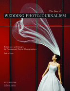 The Best of Wedding Photojournalism: Techniques and Images for Professional Digital Photographers