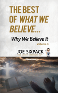 The Best of What We Believe... Why We Believe It: Volume Four
