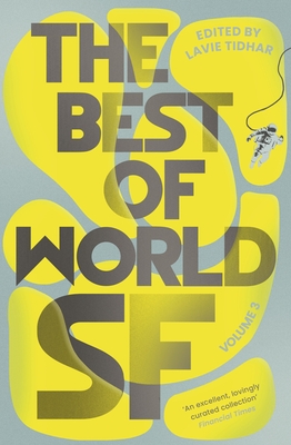 The Best of World SF: Volume 3 - Tidhar, Lavie (Editor)