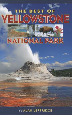 The Best of Yellowstone National Park - Leftridge, Alan