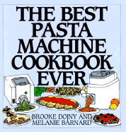 The Best Pasta Machine Cookbook Ever - Dojny, Brooke