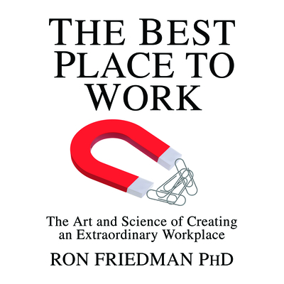 The Best Place to Work: The Art and Science of Creating an Extraordinary Workplace - Friedman, Ron, and Dixon, Walter (Read by)