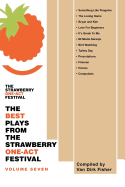 THE Best Plays from the Strawberry One-Act Festival: VOLUME SEVEN: Compiled by
