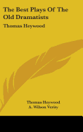 The Best Plays Of The Old Dramatists: Thomas Heywood