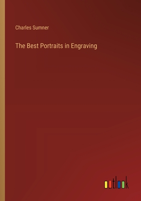 The Best Portraits in Engraving - Sumner, Charles