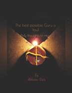 The best possible Guru is You!: (My Thoughts to Myself)