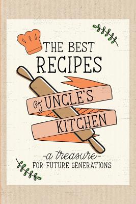 The Best Recipes of Uncle's Kitchen: A Treasure for Future Generations. Blank Recipe Book. - Design, Dadamilla