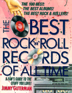 The Best Rock and Roll Records of All Time: A Fan's Guide to the Really Great Stuff - Guterman, Jimmy