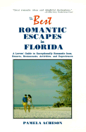 The Best Romantic Escapes in Florida: A Lover's Guide to Exceptionally Romantic Inns, Resorts, Restaurants, Activities, and Experiences
