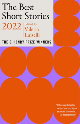 The Best Short Stories 2022: The O. Henry Prize Winners - Luiselli, Valeria (Editor), and Minton, Jenny (Editor)