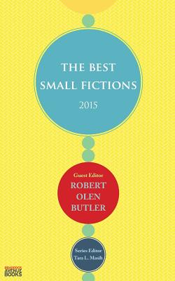 The Best Small Fictions 2015 - Butler, Robert Olen (Editor), and Masih, Tara L (Editor)