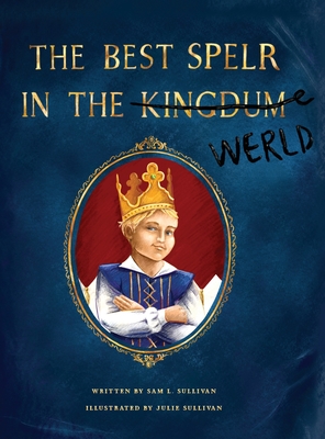 The Best Spelr in the Kingdum (Werld) - Sullivan, Sam