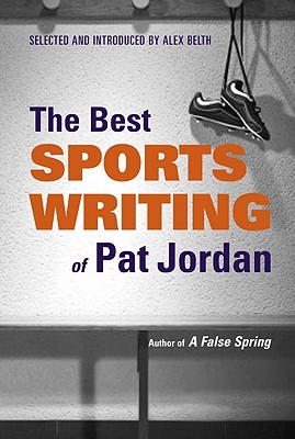 The Best Sports Writing of Pat Jordan - Belth, Alex (Compiled by)