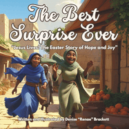 The Best Surprise Ever: "Jesus Lives! The Easter Story of Hope and Joy"