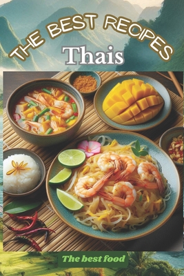 The Best Thai Recipes: A beautiful color book/manual of recipes of Thai gastronomy, simple and fun to put into practice and enjoy the dishes with family and/or friends - Viggiani, Francesco