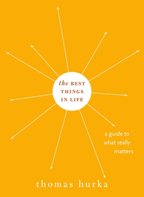 The Best Things in Life: A Guide to What Really Matters - Hurka, Thomas