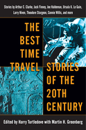 The Best Time Travel Stories of the 20th Century: Stories by Arthur C. Clarke, Jack Finney, Joe Haldeman, Ursula K. Le Guin, Larry Niven, Theodore Sturgeon, Connie Willis, and More