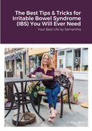The Best Tips & Tricks for Irritable Bowel Syndrome (IBS) You Will Ever Need: Your Best Life by Samantha