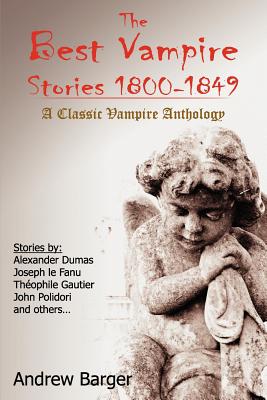 The Best Vampire Stories 1800-1849: A Classic Vampire Anthology - Le Fanu, Joseph, and John, Polidori, and Barger, Andrew (Editor)
