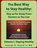 The Best Way to Stay Healthy: Stay as Far Away From Doctors as You Can; Volume I