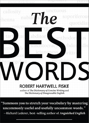 The Best Words: More Than 200 of the Most Excellent, Most Desirable, Most Suitable, Most Satisfying Words - Fiske, Robert Hartwell