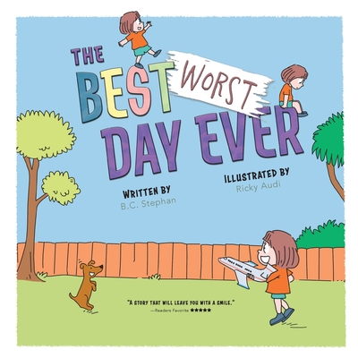 The Best Worst Day Ever: A Children's Book That Inspires a Positive Mindset for Ages 4-8 - Stephan, B C, and Moore, Rachel (Cover design by)