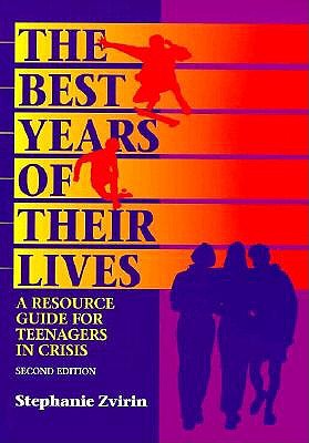 The Best Years of Their Lives: A Resource Guide for Teenagers in Crisis - Zvirin, Stephanie