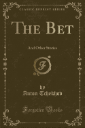 The Bet: And Other Stories (Classic Reprint)