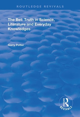 The Bet: Truth in Science, Literature and Everyday Knowledges - Potter, Garry