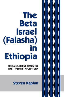 The Beta Israel: Falasha in Ethiopia: From Earliest Times to the Twentieth Century - Kaplan, Steven B