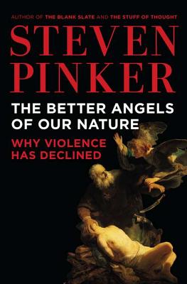 The Better Angels of Our Nature: Why Violence Has Declined - Pinker, Steven