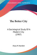 The Better City: A Sociological Study Of A Modern City (1907)