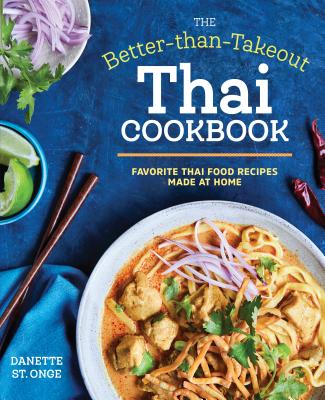 The Better Than Takeout Thai Cookbook: Favorite Thai Food Recipes Made at Home - St Onge, Danette