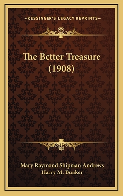 The Better Treasure (1908) - Andrews, Mary Raymond Shipman, and Bunker, Harry M (Illustrator)