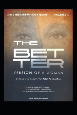 The Better Version of a Woman: Autobiography. Volume 1 - Anibor, Jade George