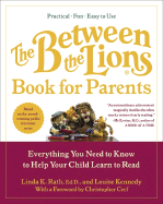 The Between the Lions (R) Book for Parents: Everything You Need to Know to Help Your Child Learn to Read - Rath, Linda K, and Kennedy, Louise