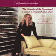 The Beverly Hills Organizer's Home Organizing Bible: A Pro's Answers to Your Organizing Prayers