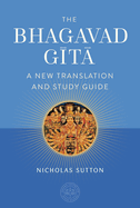 The Bhagavad Gita: A New Translation and Study Guide