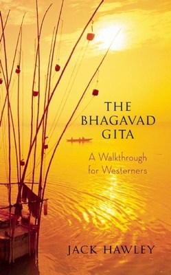 The Bhagavad Gita: A Walkthrough for Westerners - Hawley, Jack