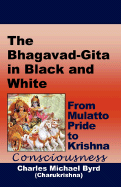 The Bhagavad-Gita in Black and White: From Mulatto Pride to Krishna Consciousness - Byrd, Charles M