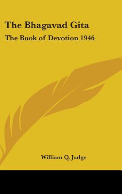 The Bhagavad Gita: The Book of Devotion 1946 - Judge, William Q (Editor)