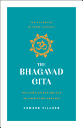 The Bhagavad Gita: The Song of God Retold in Simplified English (the Essential Wisdom Library)