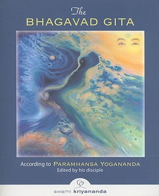 The Bhagavad Gita - Yogananda, Paramhansa, and Kriyannada, Swami (Editor)